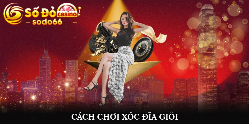 Cách chơi xóc đĩa giỏi