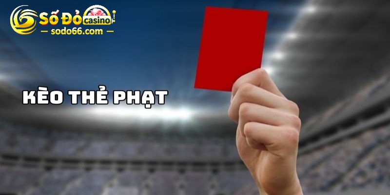 Khái quát vài nét về kèo thẻ phạt